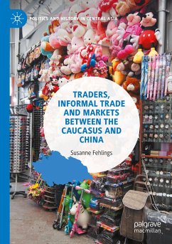 Traders, Informal Trade and Markets between the Caucasus and China - Fehlings, Susanne