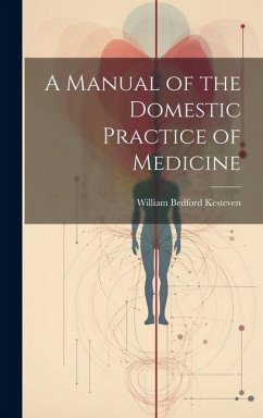 A Manual of the Domestic Practice of Medicine - Kesteven, William Bedford