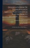 Dissertationum De Haeresiologia Saeculi Post Christum Natum Primi Et Secundi ... Ogdoas: De Illustratione Haeresiologiae Biblicae ...