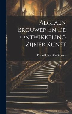 Adriaen Brouwer En De Ontwikkeling Zijner Kunst - Schmidt-Degener, Frederik