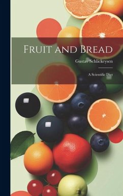 Fruit and Bread: A Scientific Diet - Schlickeysen, Gustav