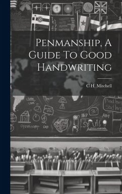 Penmanship, A Guide To Good Handwriting - Mitchell, C. H.