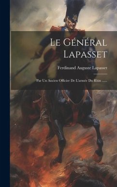 Le Général Lapasset: Par Un Ancien Officier De L'armée Du Rhin ...... - Lapasset, Ferdinand Auguste