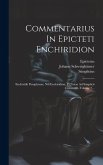 Commentarius In Epicteti Enchiridion: Enchiridii Paraphrasis, Nili Enchiridion, Et Notae Ad Simplicii Comment, Volume 2...