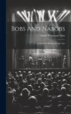 Bobs And Nabobs: A Domestic Drama In Four Acts
