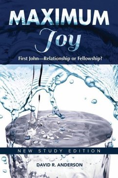 Maximum Joy: 1 John - Relationship or Fellowship?: New Study Edition - Anderson, David R.