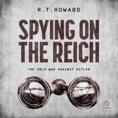 Spying on the Reich: The Cold War Against Hitler - Howard, R. T.
