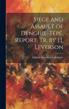 Siege and Assault of Denghil-Tépé, Report, Tr. by J.J. Leverson - Skobelev, Mikhail Dmitrievich