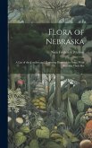 Flora of Nebraska; a List of the Conifers and Flowering Plants of the State, With Keys for Their Det