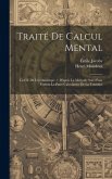 Traité De Calcul Mental: La Clé De L'arithmétique /: D'après La Méthode Suivi Pour Former Le Patre Calculateur De La Touraine