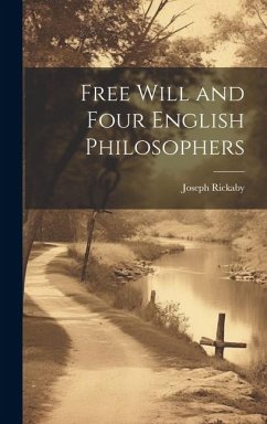 Free Will and Four English Philosophers - Rickaby, Joseph
