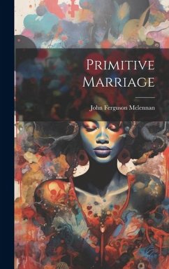 Primitive Marriage - Ferguson, McLennan John