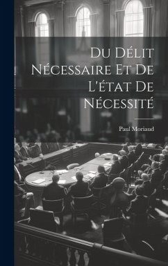 Du Délit Nécessaire et de L'état de Nécessité - Moriaud, Paul