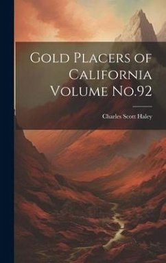 Gold Placers of California Volume No.92 - Haley, Charles Scott