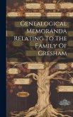 Genealogical Memoranda Relating To The Family Of Gresham
