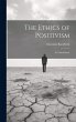 The Ethics of Positivism: A Critical... - Bild 1