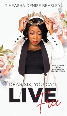 Dear Sis, You Can Live Free - Beasley, Tiheasha Denise