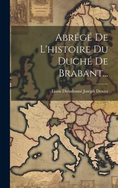Abrégé De L'histoire Du Duché De Brabant...
