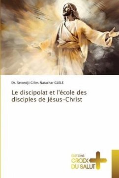 Le discipolat et l'école des disciples de Jésus-Christ - GLELE, Dr. Setondji Gilles Natachar