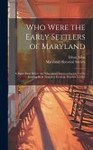 Who Were the Early Settlers of Maryland: a Paper Read Before the "Maryland Historical Society," at Its Meeting Held Thursday Evening, October 5, 1865