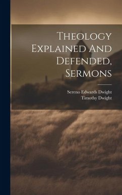 Theology Explained And Defended, Sermons - Dwight, Timothy