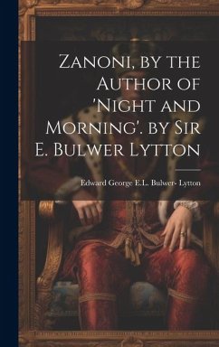 Zanoni, by the Author of 'night and Morning'. by Sir E. Bulwer Lytton - Lytton, Edward George E. L. Bulwer
