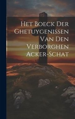 Het Boeck Der Ghetuygenissen Van Den Verborghen Acker-schat - Anonymous