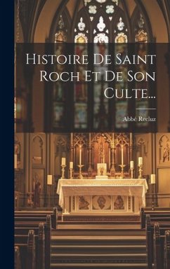 Histoire De Saint Roch Et De Son Culte... - Recluz, Abbé