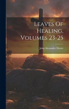 Leaves Of Healing, Volumes 23-25 - Dowie, John Alexander