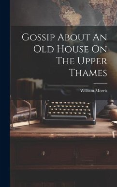 Gossip About An Old House On The Upper Thames - Morris, William