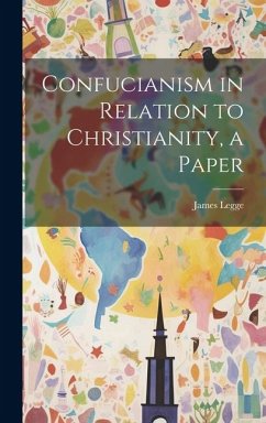 Confucianism in Relation to Christianity, a Paper - Legge, James