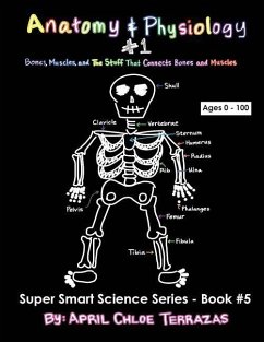 Anatomy & Physiology Part 1: Bones, Muscles, and the Stuff That Connects Bones and Muscles - Terrazas, April Chloe