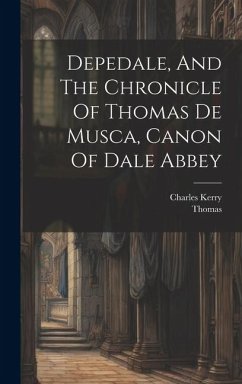 Depedale, And The Chronicle Of Thomas De Musca, Canon Of Dale Abbey - Kerry, Charles