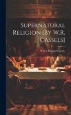 Supernatural Religion [By W.R. Cassels]