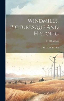 Cover Windmills, Picturesque And Historic: The Motors Of The Past