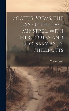 Scott's Poems. the Lay of the Last Minstrel. With Intr., Notes and Glossary by J.S. Phillpotts - Scott, Walter