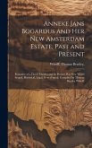 Anneke Jans Bogardus and Her New Amsterdam Estate, Past and Present; Romance of a Dutch Maiden and Its Present Day New World Sequel; Historical, Legal
