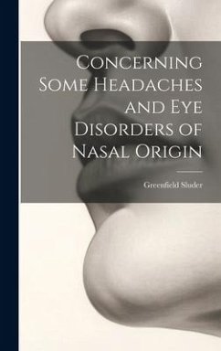 Concerning Some Headaches and Eye Disorders of Nasal Origin - Sluder, Greenfield