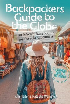Backpackers' Guide to the Globe - Heiter, Kim; Weinstein, Natasha