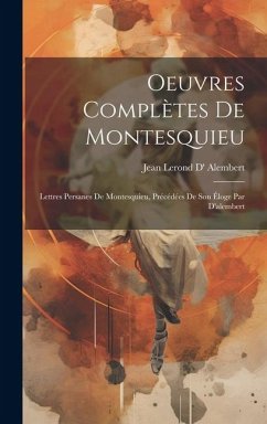 Oeuvres Complètes De Montesquieu: Lettres Persanes De Montesquieu, Précédées De Son Éloge Par D'alembert - Alembert, Jean Lerond D'