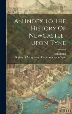 An Index To The History Of Newcastle-upon-tyne - Brand, John