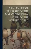 A Hand-list of the Birds of the Malay Peninsula, South of the Isthmus of Kra
