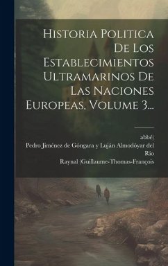 Historia Politica De Los Establecimientos Ultramarinos De Las Naciones Europeas, Volume 3... - (guillaume-Thomas-François, Raynal; Abbé)