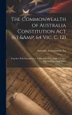 The Commonwealth of Australia Constitution act (63 & 64 Vic. c. 12): Together With Introduction, Table of Statutes, Table of Cases, Digest of Cases an