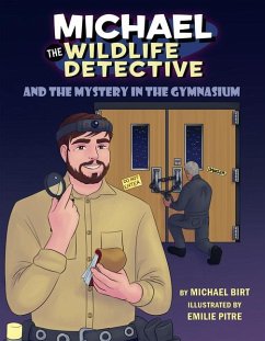 Michael the Wildlife Detective and the Mystery in the Gymnasium - Birt, Michael