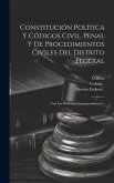 Constitución Política Y Códigos Civil, Penal Y De Procedimientos Civiles Del Distrito Federal: Con Las Reformas Correspondientes...