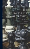 The Chaturanga, Or, Game Of Chess
