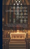 The Ancient Liturgies Of The Gallican Church: Now First Collected, With An Introductory Dissertation, Notes, And Various Readings, Together With Paral