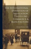 The International Exhibition of Navigation, Travelling, Commerce & Manufacture