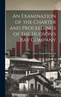 An Examination of the Charter and Proceedings of the Hudson's Bay Company - Fitzgerald, James Edward
